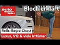 Rolls-Royce Ghost (2020): Luxus, V12 & viele Irrtümer - Bloch erklärt #119 | auto motor und sport