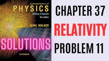 Halliday resnick chapter 37 problem 11 solution | Fundamentals of physics 10e solutions