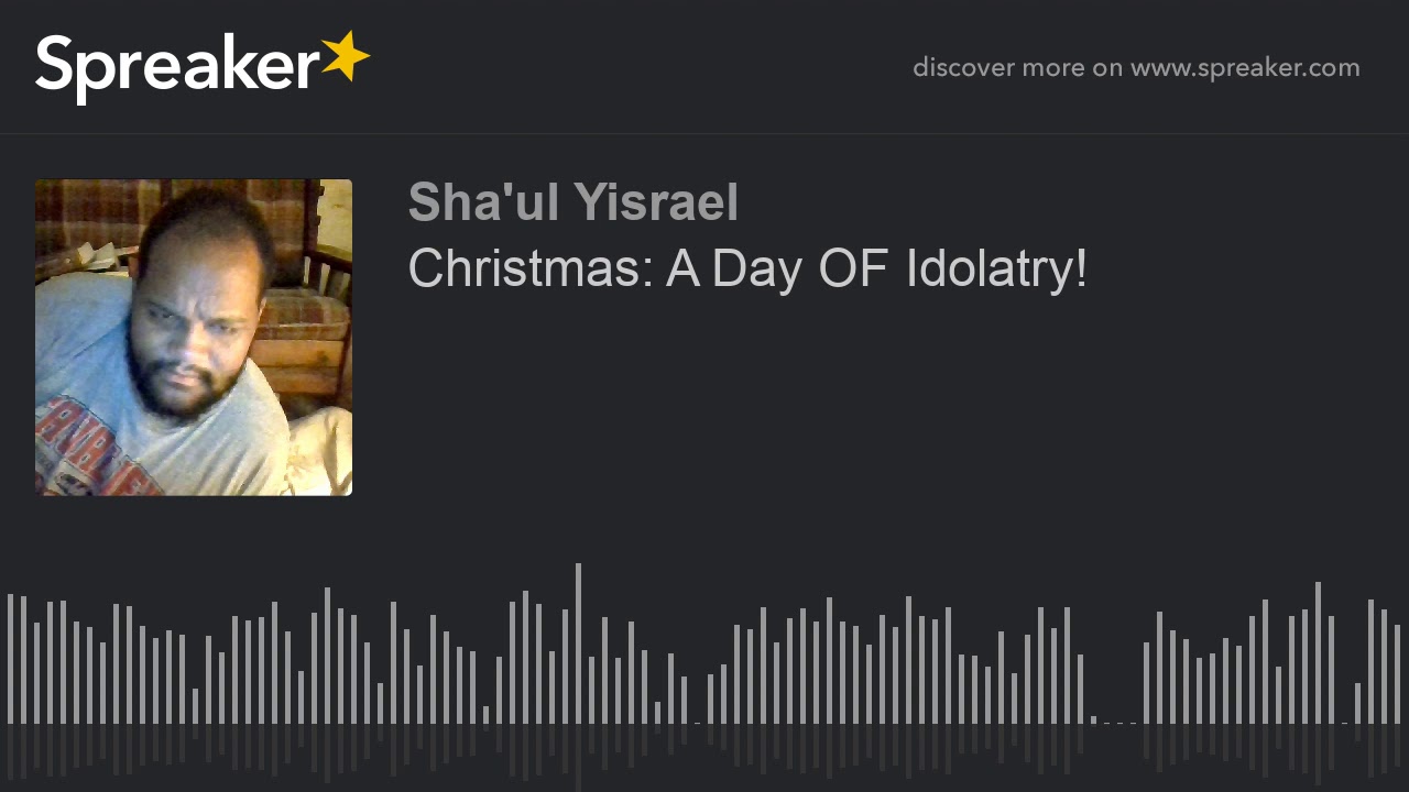 Christmas A Day OF Idolatry! YouTube