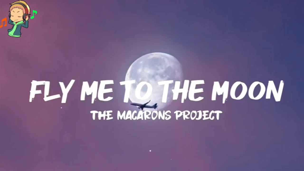 Fly Me To The Moon Lyrics The Macarons