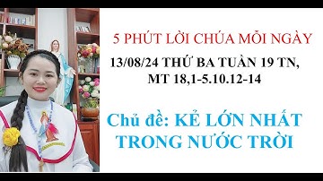 Chủ đề: KẺ LỚN NHẤT TRONG NƯỚC TRỜI. 13/08/24 THỨ BA TUẦN 19 TN, Mt 18,1-5.10.12-14.