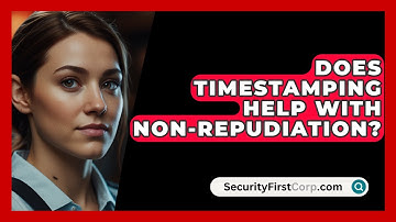 Does Timestamping Help With Non-repudiation? - SecurityFirstCorp.com