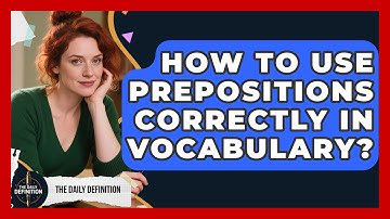 How To Use Prepositions Correctly In Vocabulary? - The Daily Definition