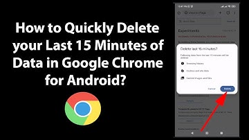 How to Quickly Delete your Last 15 Minutes of Data in Google Chrome for Android?
