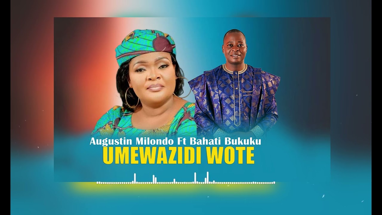 Augustin Milondo X Bahati Bukuku   Umewazidi Wote 2