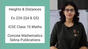 ICSE Class 10 Maths | Ex.22A (Q4 & Q5) | Heights & Distances | Concise Selina Answers
