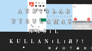 Audiolab Uygulaması Nasıl Kullanılır?