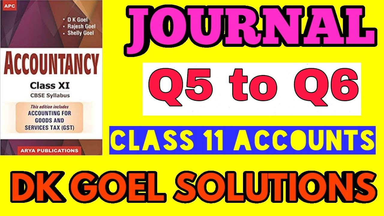 Journal Q5 to Q6 Part 3 Dk goel Solutions Class 11 Accounts