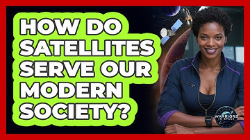 How Do Satellites Serve Our Modern Society?
