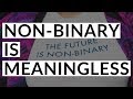 Non-Binary is MEANINGLESS