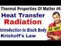 Thermal Properties Of Matter 06 | Heat Transfer : RADIATION : Black Body and Krichoff's Law JEE/NEET