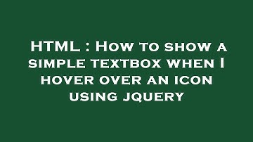HTML : How to show a simple textbox when I hover over an icon using jquery