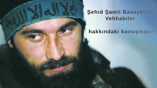 Çeçenli Şehid Şamil Basayevin Vehhabiler Hakkındaki Konuşması
