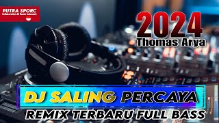 Dj SALING PERCAYA THOMAS ARYA & Fany Zee || Remix Terbaru 2024 Full Bass