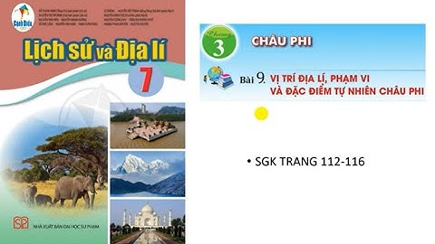 Địa lí 7: Bộ sách cánh diều: Bài 9: Vị trí địa lí, phạm vi và đặc điểm tự nhiên châu Phi/