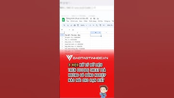 3 mẹo xử lý dữ liệu trên Google Sheets (phần 2) #daotaotinhoc #tinhocvanphong #googlesheets
