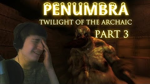 Penumbra: Twilight of the Archaic - Part 3