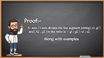 X- axis divides the line segment joining ( X1, y1 ) & ( X2, y2 ) is -x1: x2 PROOF