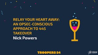 TROOPERS24: Relay Your Heart Away - An OPSEC-Conscious Approach to 445 Takeover