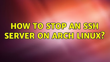 How to stop an ssh server on arch linux? (2 Solutions!!)