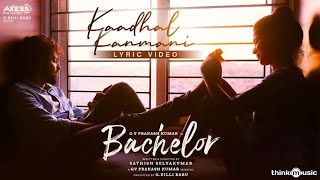 Video thumbnail of "Bachelor | Kaadhal Kanmani Song Lyric Video |  G.V. Prakash Kumar | Sathish Selvakumar | G Dillibabu"