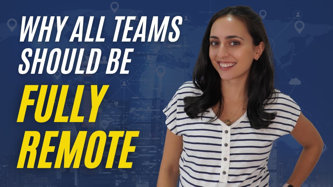 Why ALL Teams Should Be Fully Remote