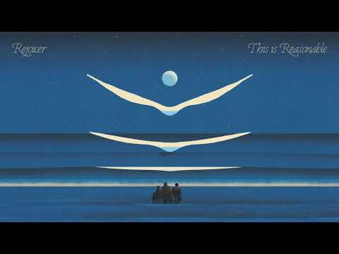 Rejoicer - I Think This Is Reasonable (official audio)