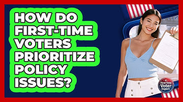 How Do First-time Voters Prioritize Policy Issues? - First Time Voter Expert