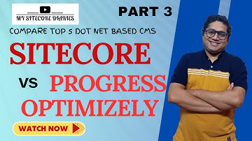 Sitecore vs Top 5 Asp .NET based CMS | Part 3 - Sitecore vs Progress vs Optimizely