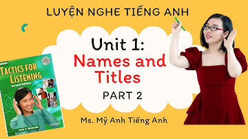 Luyện nghe tiếng Anh - Tactics for Listening - Basic - Unit 1: Names and Titles - Part 2.