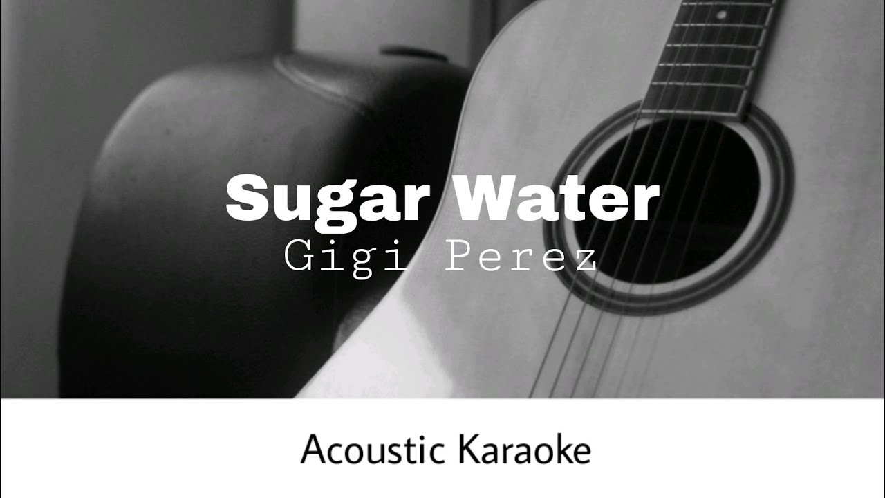 Gigi perez - Sugar Water (Acoustic Karaoke)