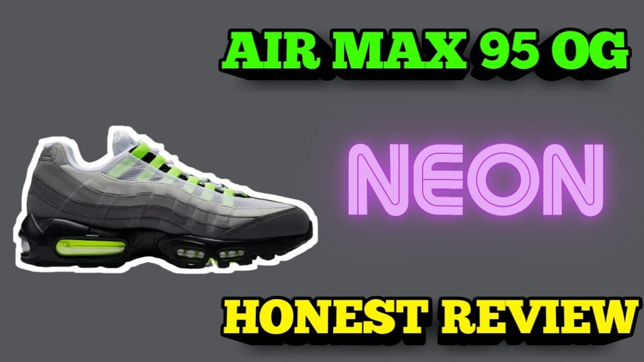 Nike Air Max 95 Og Neon | Legit Check And Honest Review | 1Shawndon