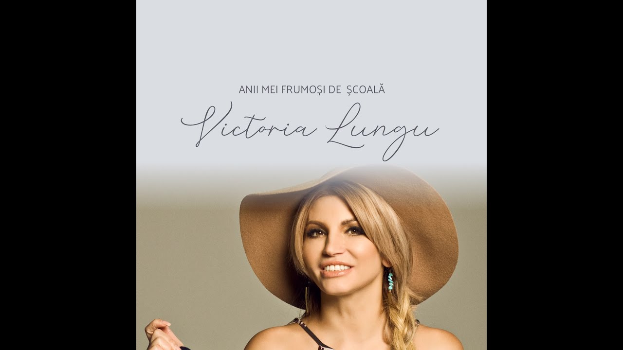 Victoria Lungu - Anii mei frumosi de scoala