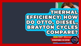 Thermal Efficiency How Do Otto, Diesel, Brayton Cycles Compare? - Thermodynamics For Everyone
