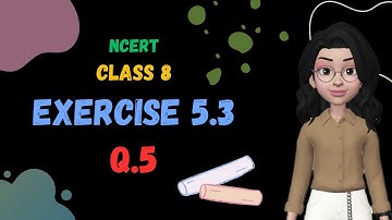Class 8 Maths Exercise 5.3 Q5 | NCERT Solutions | Step by Step Explanation | Maths | Anjusha Miss