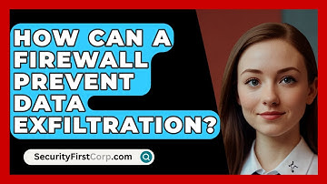 How Can a Firewall Prevent Data Exfiltration? | SecurityFirstCorp News