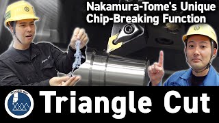 【NEW】Nakamura-Tome's Unique Chip-Breaking Function "Triangle Cut"
