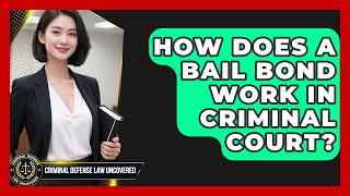 How Does A Bail Bond Work In Criminal Court? - Criminal Defense Law Uncovered