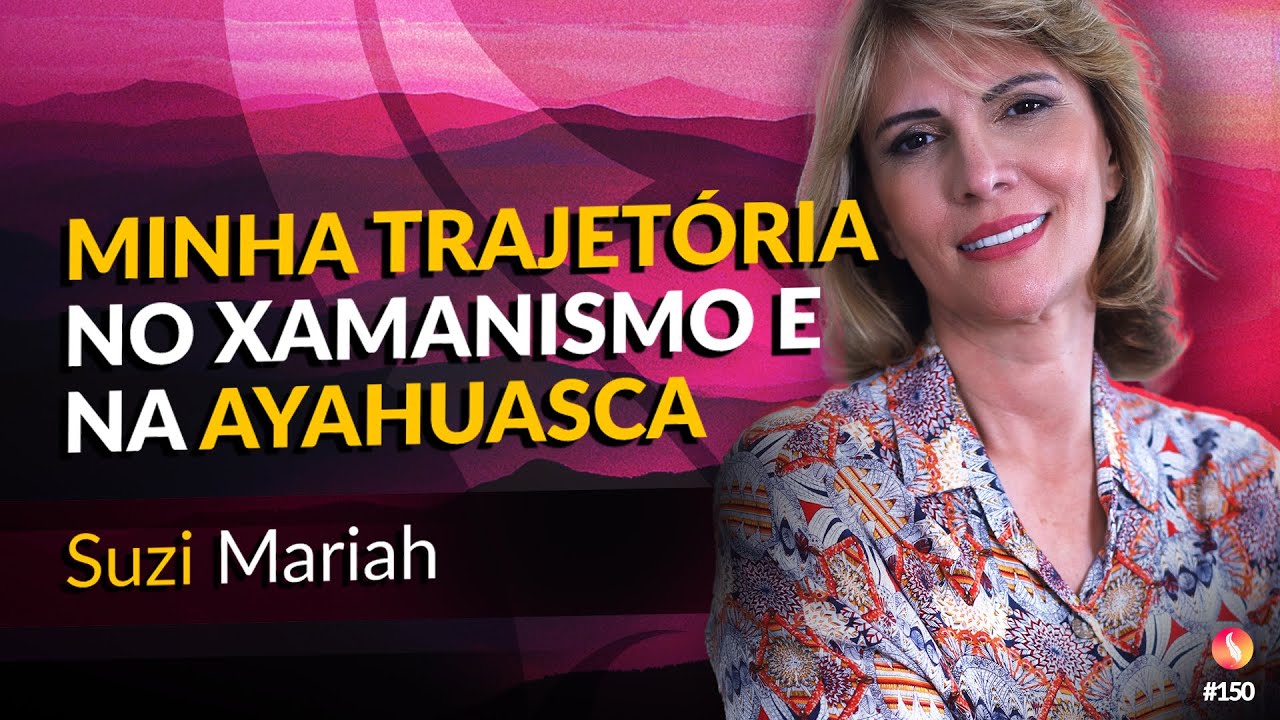 O Poder do Xamanismo e da Ayahuasca | Suzi Mariah | Médium Talks #150