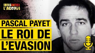Pascal Payet, le Roi de l'Évasion  Faites Entrer l'Accusé PODCAST