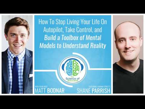 How To Stop Living Your Life On Autopilot & Build a Toolbox of Mental Models with Shane Parrish