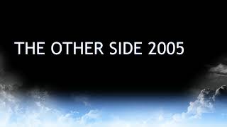 THE OTHER SIDE 2005