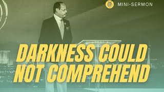 Darkness Could Not Comprehend