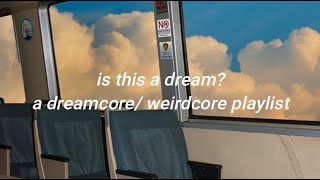 is this a dream? - a dreamcore/ weirdcore playlist