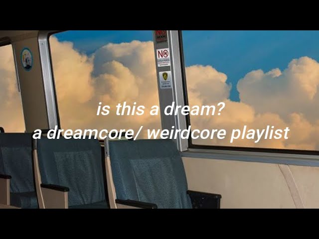 Dreamcore/Weirdcore Songs (Part 3) 