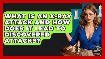 What Is An X-ray Attack And How Does It Lead To Discovered Attacks? - The Chess Codex