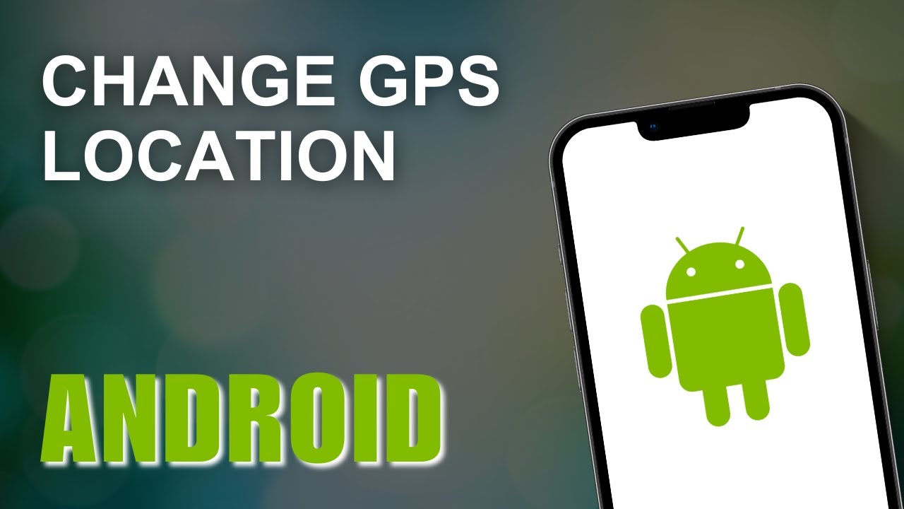 how-to-change-gps-location-on-android-phone-youtube