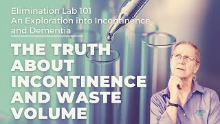 The Truth about Incontinence and Waste Volume