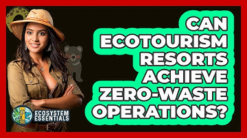 Can Ecotourism Resorts Achieve Zero-waste Operations? - Ecosystem Essentials