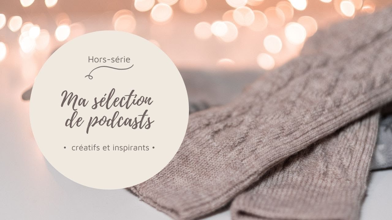 Hors-série n°1 : Sélection de podcasts tricot et de vidéos inspirantes.